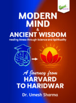 Modern Mind and Ancient Wisdom: Healing Stress through Science and Spirituality