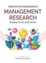 Innovative Paradigms in Management Research: Bridging Theory and Practice (Vol 1)