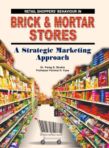 Retail Shoppers Behaviour in Brick and Mortar Stores - A Strategic Marketing Approach (Edition1)