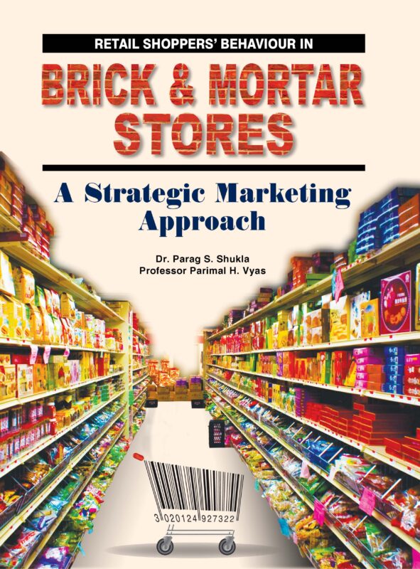 Retail Shoppers Behaviour in Brick and Mortar Stores - A Strategic Marketing Approach (Edition1)