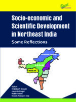 Socio-economic and Scientific Development in Northeast India: Some Reflections (Edition1)